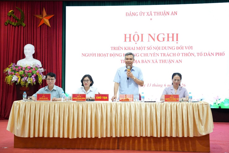 Xã Thuận An quán triệt chính sách đối với người hoạt động không chuyên trách, chuẩn bị nhân sự sau sắp xếp thôn, tổ dân phố
