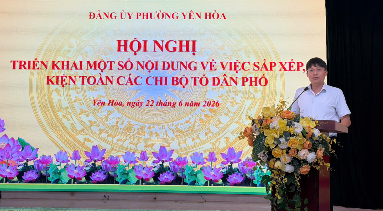 Đảng ủy phường Yên Hòa triển khai kiện toàn chi bộ tổ dân phố, nâng cao năng lực lãnh đạo ở cơ sở