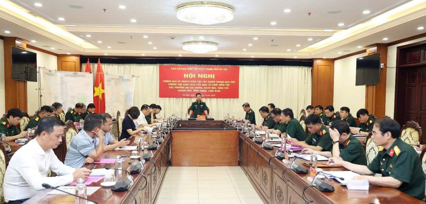 Ban Chỉ đạo diễn tập khu vực phòng thủ thành phố Hà Nội thống nhất kế hoạch diễn tập tác chiến của 6 phường trọng điểm năm 2026