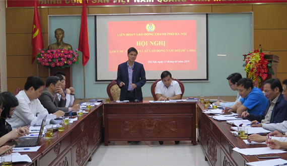 Liên đoàn Lao động thành phố Hà Nội: Lấy ý kiến vào dự thảo Bộ Luật Lao động (sửa đổi)