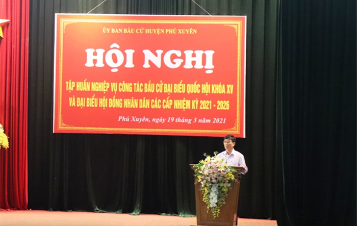 Huyện Phú Xuyên tập huấn công tác bầu cử đại biểu Quốc hội khóa XV  và đại biểu HĐND các cấp, nhiệm kỳ 2021 - 2026