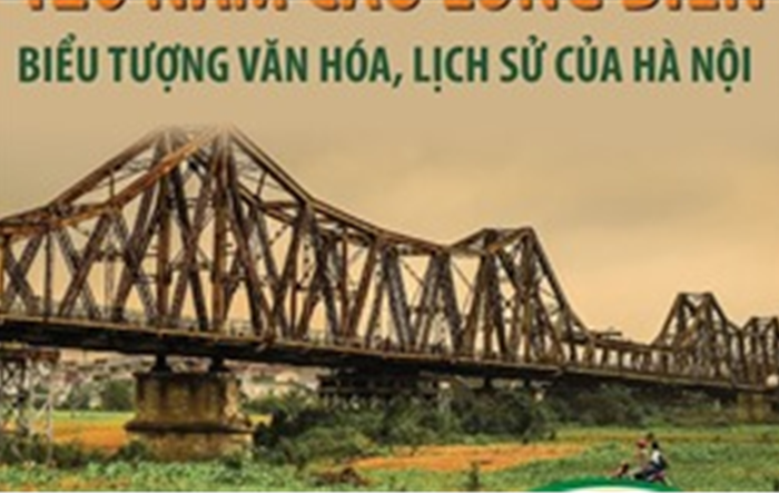 120 năm cầu Long Biên: Biểu tượng văn hóa, lịch sử của Hà Nội