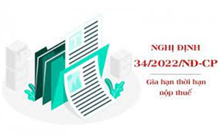 Lưu ý một số điểm mới của Nghị định số 34/2022/NĐ-CP về gia hạn thời hạn nộp các loại thuế và tiền thuê đất trong năm 2022